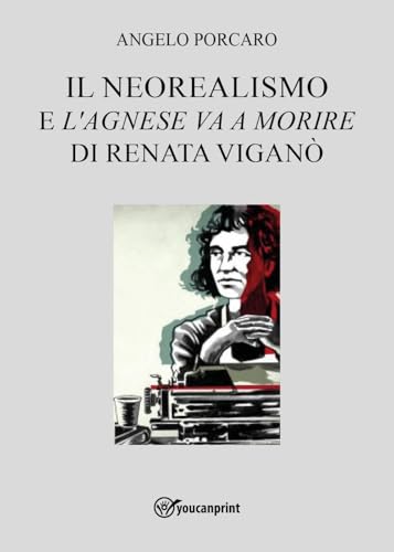 Il neorealismo e l'«Agnese va a morire» di Renata Viganò von Youcanprint