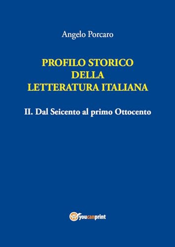 Profilo storico della letteratura italiana. Dal Seicento al primo Ottocento (Vol. 2) von Youcanprint