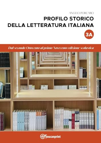 Profilo storico della letteratura italiana. Dal secondo Ottocento al primo Novecento (Vol. 3/A) von Youcanprint
