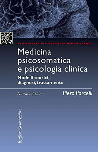 Medicina psicosomatica e psicologia clinica. Modelli teorici, diagnosi, trattamento. Nuova ediz. (Psichiatria psicoterapia neuroscienze) von Cortina Raffaello