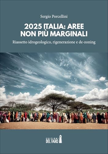 2025 Italia: aree non più marginali. Riassetto idrogeologico. Rigenerazione e de-zoning 2025 Italia: aree non più marginali. Riassetto idrogeologico. Rigenerazione e de-zoning von Edizioni del Faro