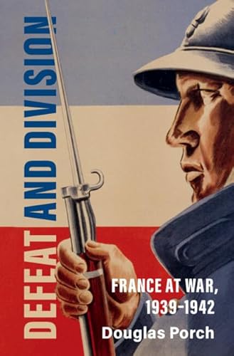 Defeat and Division: France at War, 1939-1942 (Armies of the Second World War) von Cambridge University Press