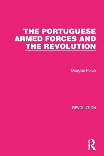 The Portuguese Armed Forces and the Revolution (Routledge Library Editions: Revolution) von Routledge