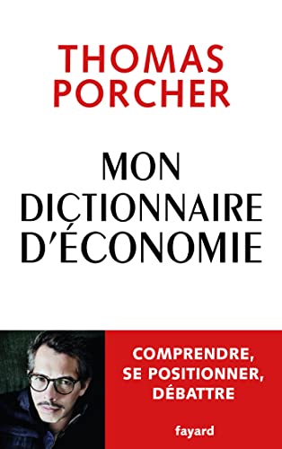 Mon Dictionnaire d'économie: Comprendre, se positionner, débattre