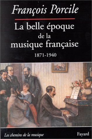 La belle époque de la musique française 1871-1940: Le temps de Maurice Ravel, 1871-1940 von FAYARD