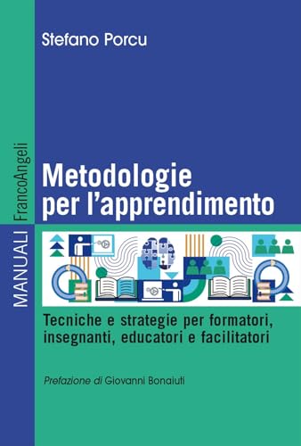 Metodologie per l'apprendimento. Tecniche e strategie per formatori, insegnanti, educatori e facilitatori (Manuali) von Franco Angeli