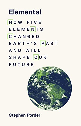 Elemental: How Five Elements Changed Earth's Past and Will Shape Our Future von Princeton University Press