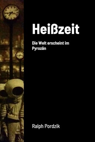 Heißzeit: Die Welt erscheint im Pyrozän von Lulu.com