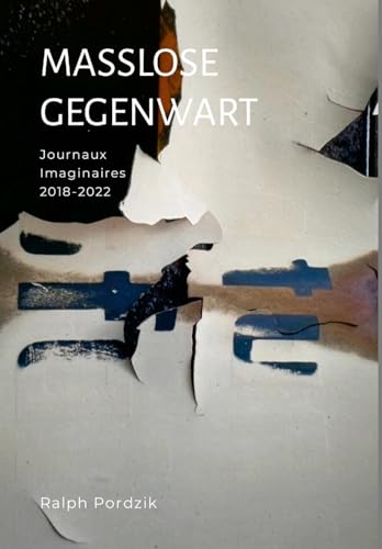 Masslose Gegenwart: Journaux Imaginaires 2018-2022 von Lulu.com