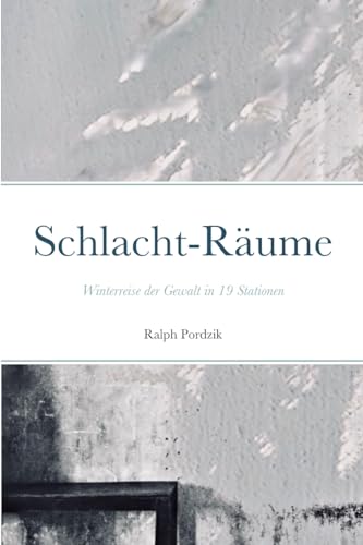 Schlacht-Räume: Winterreise der Gewalt von Lulu.com