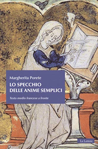 Lo specchio delle anime semplici. Testo mediofrancese a fronte (Il tesoro nascosto) Lo specchio delle anime semplici. Testo mediofrancese a fronte (Il tesoro nascosto)