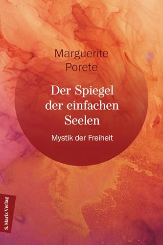 Der Spiegel der einfachen Seele: Mystik der Freiheit von Marix Verlag