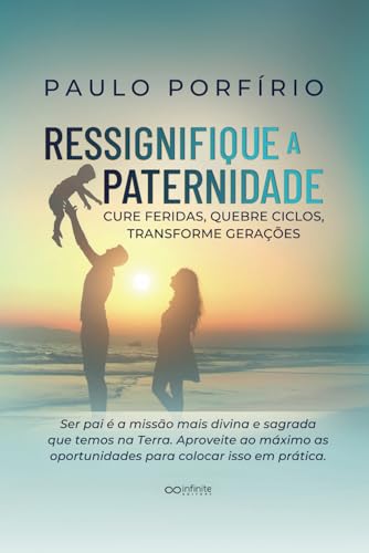 RESSIGNIFIQUE A PATERNIDADE: Cure Feridas, Quebre Ciclos, Transforme Gerações RESSIGNIFIQUE A PATERNIDADE: Cure Feridas, Quebre Ciclos, Transforme Gerações von Use my own imprint