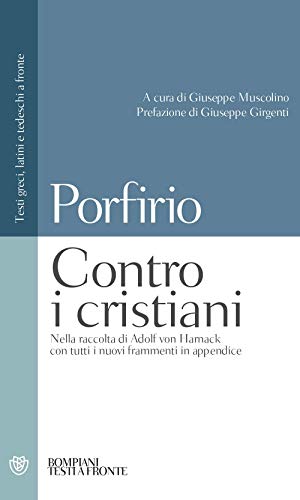 Contro i cristiani: Nella raccolta di Adolf Von Harnack con tutti i nuovi frammenti in appendice. Testi greci, latini e tedeschi a fronte (Testi a fronte) von Bompiani
