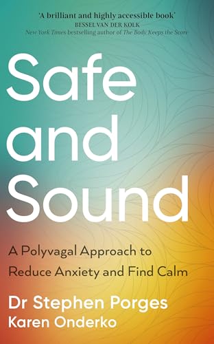 Safe and Sound: A Polyvagal Approach to Reduce Anxiety and Find Calm Safe and Sound: A Polyvagal Approach to Reduce Anxiety and Find Calm von Vermilion