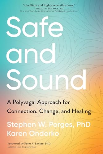 Safe and Sound: A Polyvagal Approach for Connection, Change, and Healing von Sounds True