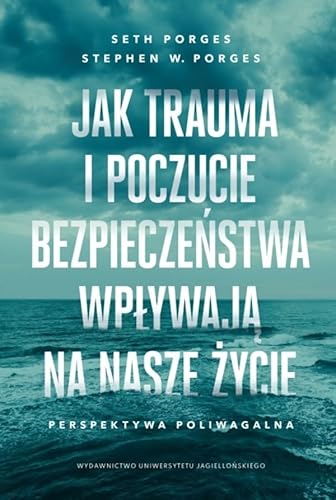 Jak trauma i poczucie bezpieczeństwa wpływają na nasze życie: Perspektywa poliwagalna Jak trauma i poczucie bezpieczeństwa wpływają na nasze życie: Perspektywa poliwagalna von Wydawnictwo Uniwersytetu Jagiellońskiego