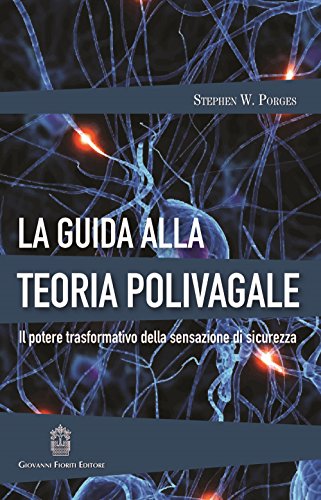 La guida alla teoria polivagale. Il potere trasformativo della sensazione di sicurezza (Psicotraumatologia) La guida alla teoria polivagale. Il potere trasformativo della sensazione di sicurezza (Psicotraumatologia)