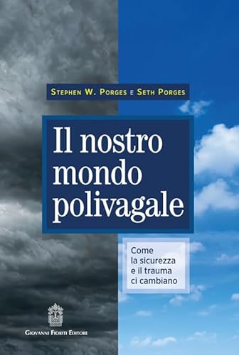 Il nostro mondo polivagale. Come la sicurezza e il trauma ci cambiano Il nostro mondo polivagale. Come la sicurezza e il trauma ci cambiano von Giovanni Fioriti Editore