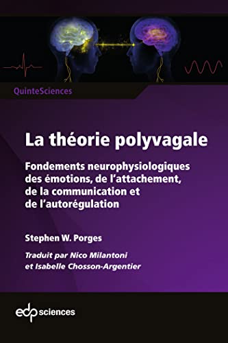 La théorie polyvagale: Fondements neurophysiologiques des émotions, de l'attachement, de la communication et de l'autorégulation von EDP SCIENCES