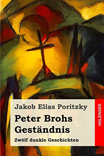 Peter Brohs Geständnis: Zwölf dunkle Geschichten