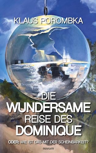 Die wundersame Reise des Dominique: Oder: Wie ist das mit der Scheinbarkeit? von novum Verlag