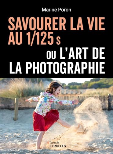 Savourer la vie au 1/125 s ou l'art de la photographie von EYROLLES