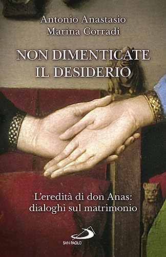 Non dimenticate il desiderio. L'eredità di don Anas: dialoghi sul matrimonio (Progetto famiglia) von San Paolo Edizioni
