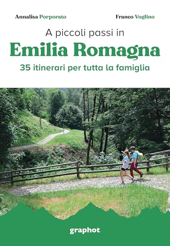 A piccoli passi in Emilia Romagna. 35 itinerari per tutta la famiglia von Graphot