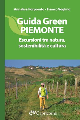 Guida green Piemonte. Escursioni tra natura, sostenibilità e cultura von Edizioni del Capricorno