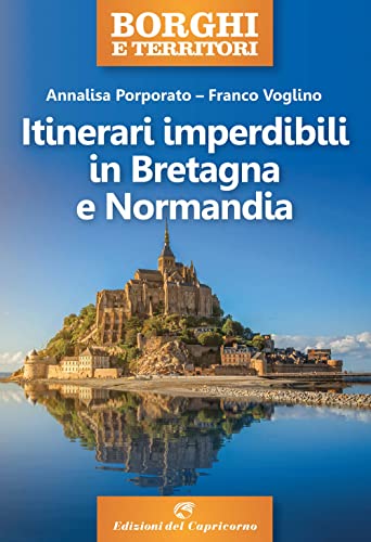 Itinerari imperdibili in Bretagna e Normandia (Borghi e territori) von Edizioni del Capricorno