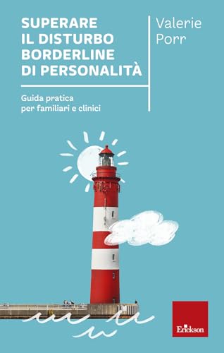 Superare il disturbo borderline di personalità. Guida pratica per familiari e clinici (Psicologia) von Erickson