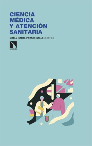 Ciencia médica y atención sanitaria: El papel de las estancias internacionales de investigación y de las redes de colaboración en su transformación (Investigación y Debate, Band 479) von Los Libros de la Catarata