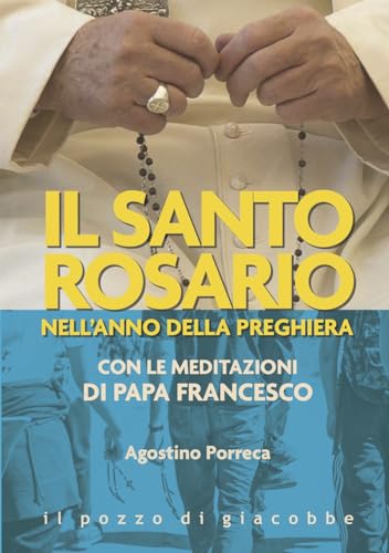 Il santo rosario nell'anno della preghiera. Con le meditazioni di papa Francesco (Preghiere) von Il Pozzo di Giacobbe