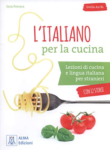 L'italiano per... con storie: L'italiano per la cucina. Libro + mp3 audio + vide von Alma Edizioni
