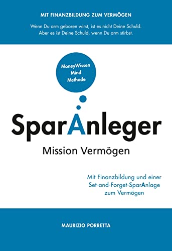 SparAnleger: Mission Vermögen - Mit Finanzbildung und einer Set-and-Forget-SparAnlage zum Vermögen von BoD – Books on Demand