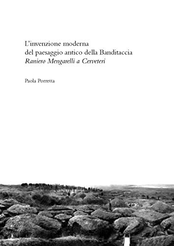 L'invenzione moderna del paesaggio antico alla Banditaccia. Raniero Mengarelli a Cerveteri L'invenzione moderna del paesaggio antico alla Banditaccia. Raniero Mengarelli a Cerveteri von Quasar