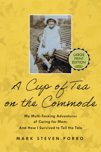A Cup of Tea on the Commode: My Multi-tasking Adventures of Caring for Mom. and How I Survived to Tell the Tale. von WriteLife LLC