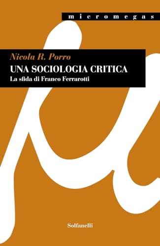 Una sociologia critica. La sfida di Franco Ferrarotti von Solfanelli