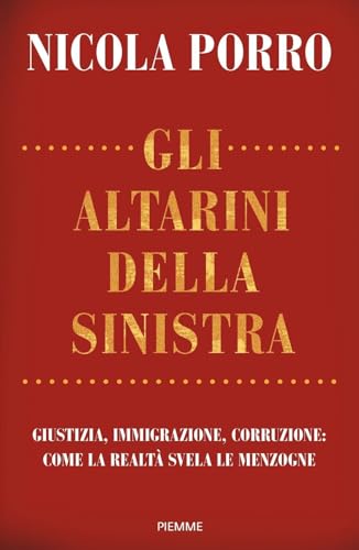 Gli altarini della sinistra. Giustizia, immigrazione, corruzione: come la realtà svela le menzogne (Saggi PM) von Piemme