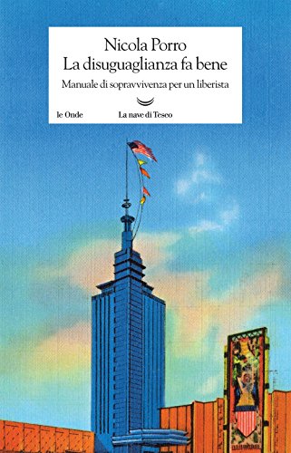 La disuguaglianza fa bene. Manuale di sopravvivenza per un liberista (Le onde) von La nave di Teseo