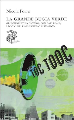 La grande bugia verde. Gli scienziati smontano, con dati reali, i dogmi dell'allarmismo climatico (Altrove) von Liberilibri