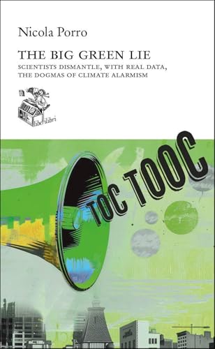 The big green lie. Scientists dismantle, with real data, the dogmas of climate alarmism von Liberilibri