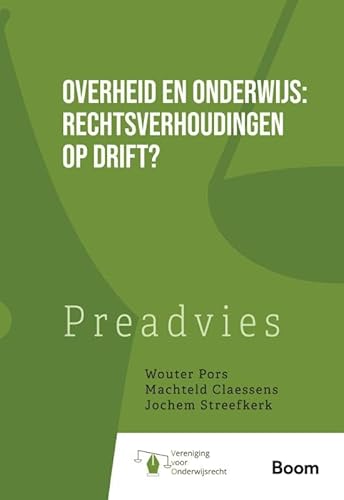 Overheid en onderwijs: rechtsverhoudingen op drift?: Preadviezen van Wouter Pors, Machteld Claessens en Jochem Streefkerk Overheid en onderwijs: rechtsverhoudingen op drift?: Preadviezen van Wouter Pors, Machteld Claessens en Jochem Streefkerk von Boom juridisch
