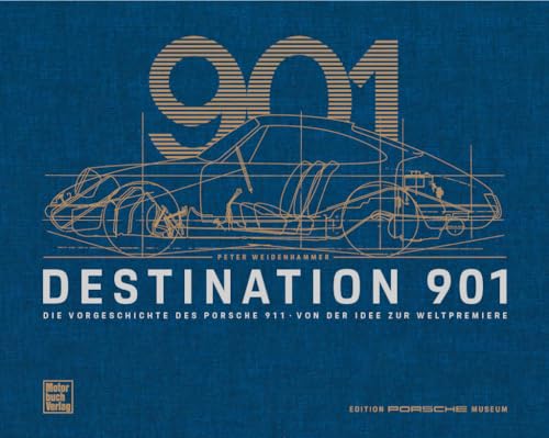 Destination 901: Die Vorgeschichte des Porsche 911 - Von der Idee zur Weltpremiere von Motorbuch