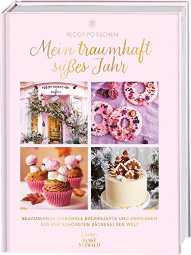 Mein traumhaft süßes Jahr: Bezaubernde saisonale Backrezepte und Dekoideen aus der schönsten Bäckerei der Welt. Von Peggy Porschen, „Bäckerin der Stars", aus London