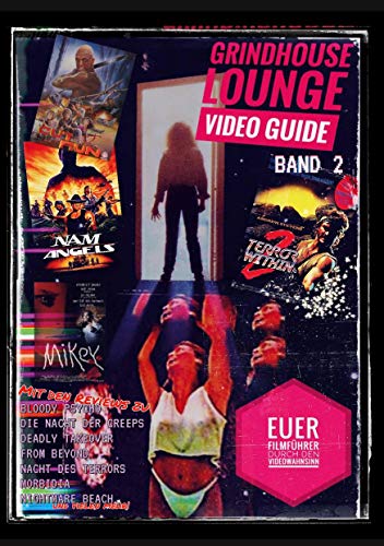 Grindhouse Lounge: Video Guide - Band 2 - Euer Filmführer durch den Videowahnsinn / Mit den Reviews zu From Beyond, Patrick Lebt, Split Second, Best ... - Das perfekte Nachschlagewerk für Filmfans von Books on Demand GmbH