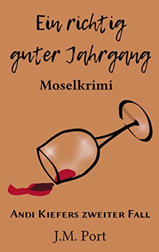 Ein richtig guter Jahrgang: Moselkrimi (Andreas Kiefer ermittelt) von Books on Demand GmbH