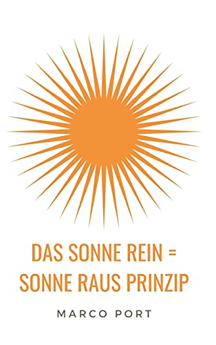 Das Sonne rein = Sonne raus Prinzip: Wie Du Dich zum Strahlen bringst und mehr Leichtigkeit in Dein Leben ziehst von tredition