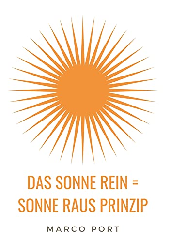 Das Sonne rein = Sonne raus Prinzip: Wie Du Dich zum Strahlen bringst und mehr Leichtigkeit in Dein Leben ziehst von tredition